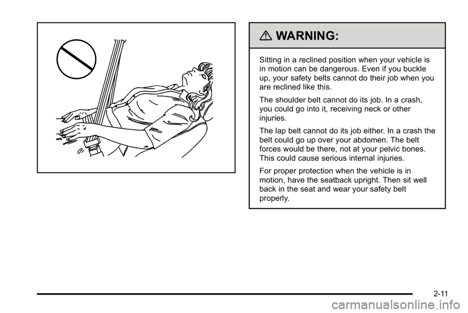 GMC SIERRA 2010 Workshop Manual {WARNING:
Sitting in a reclined position when your vehicle is
in motion can be dangerous. Even if you buckle
up, your safety belts cannot do their job when you
are reclined like this.
The shoulder bel