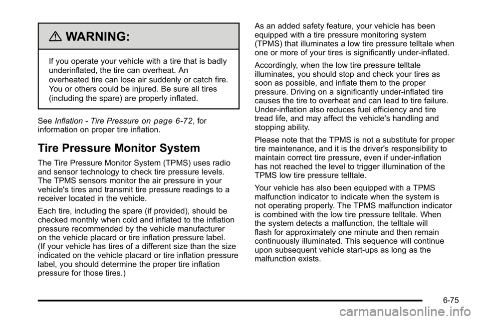 GMC SIERRA 2010  Owners Manual {WARNING:
If you operate your vehicle with a tire that is badly
underinflated, the tire can overheat. An
overheated tire can lose air suddenly or catch fire.
You or others could be injured. Be sure al