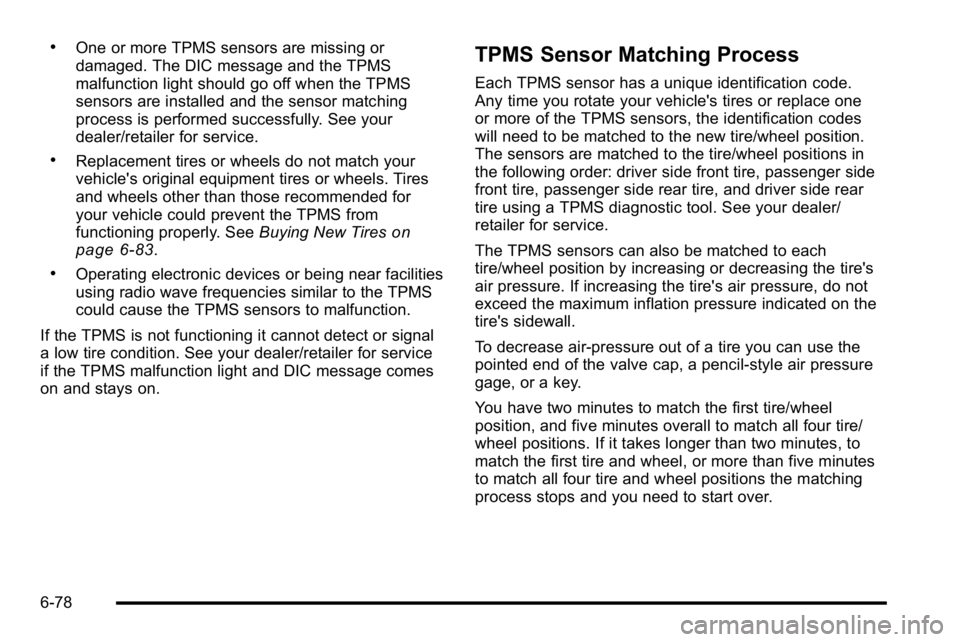 GMC SIERRA 2010 User Guide .One or more TPMS sensors are missing or
damaged. The DIC message and the TPMS
malfunction light should go off when the TPMS
sensors are installed and the sensor matching
process is performed successf GMC SIERRA 2010 User Guide .One or more TPMS sensors are missing or
damaged. The DIC message and the TPMS
malfunction light should go off when the TPMS
sensors are installed and the sensor matching
process is performed successf