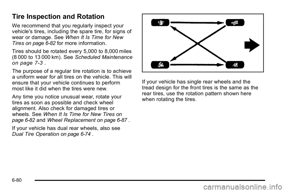 GMC SIERRA 2010  Owners Manual Tire Inspection and Rotation
We recommend that you regularly inspect your
vehicle's tires, including the spare tire, for signs of
wear or damage. SeeWhen It Is Time for New
Tires
on page 6‑82for