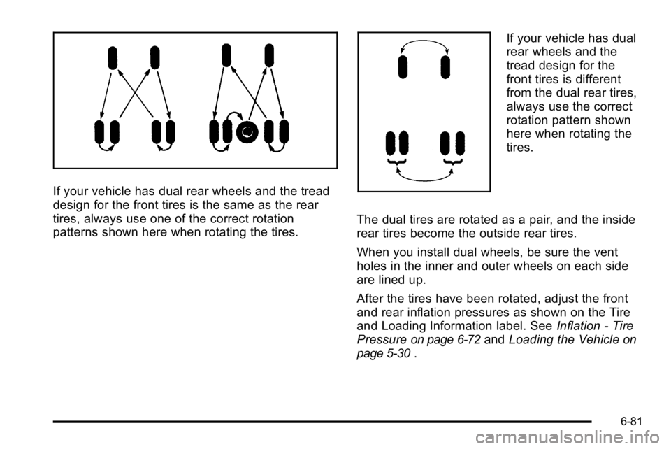 GMC SIERRA 2010  Owners Manual If your vehicle has dual rear wheels and the tread
design for the front tires is the same as the rear
tires, always use one of the correct rotation
patterns shown here when rotating the tires.
If your