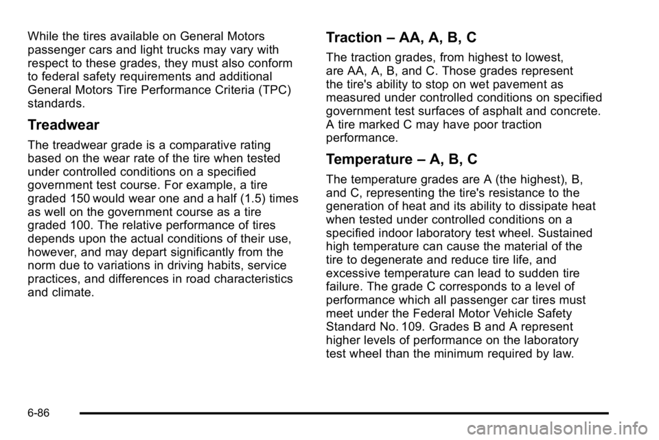 GMC SIERRA 2010  Owners Manual While the tires available on General Motors
passenger cars and light trucks may vary with
respect to these grades, they must also conform
to federal safety requirements and additional
General Motors T