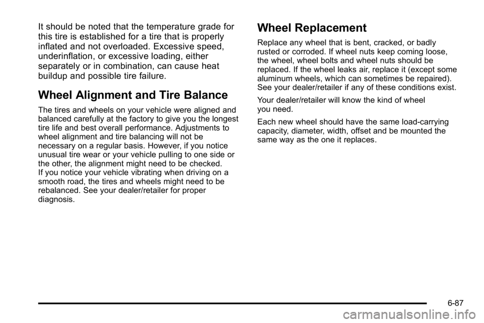GMC SIERRA 2010  Owners Manual It should be noted that the temperature grade for
this tire is established for a tire that is properly
inflated and not overloaded. Excessive speed,
underinflation, or excessive loading, either
separa