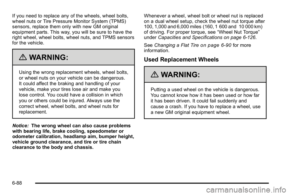 GMC SIERRA 2010 Owners Guide If you need to replace any of the wheels, wheel bolts,
wheel nuts or Tire Pressure Monitor System (TPMS)
sensors, replace them only with new GM original
equipment parts. This way, you will be sure to GMC SIERRA 2010 Owners Guide If you need to replace any of the wheels, wheel bolts,
wheel nuts or Tire Pressure Monitor System (TPMS)
sensors, replace them only with new GM original
equipment parts. This way, you will be sure to
