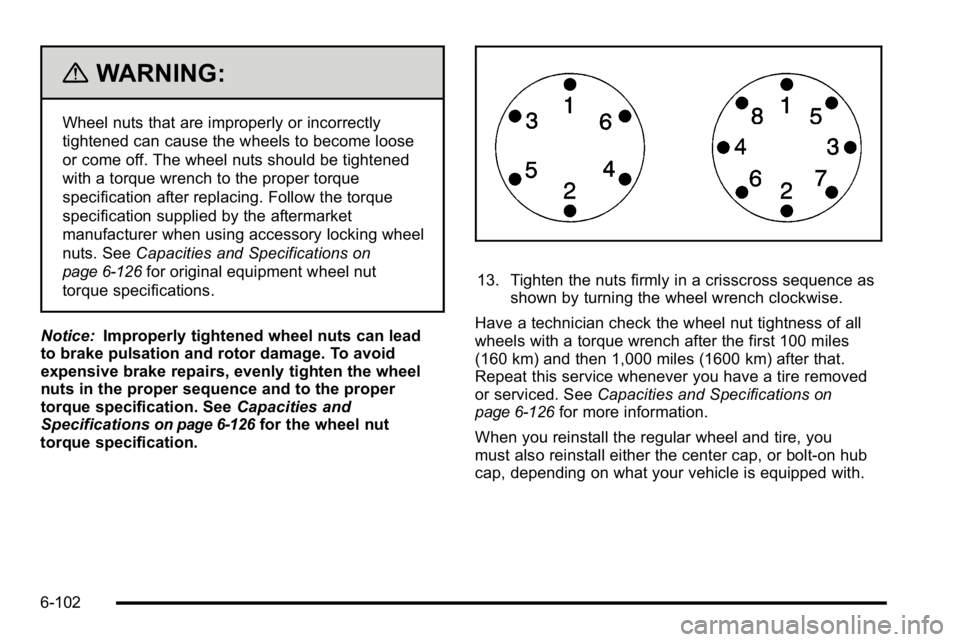 GMC SIERRA 2010 Owners Manual {WARNING:
Wheel nuts that are improperly or incorrectly
tightened can cause the wheels to become loose
or come off. The wheel nuts should be tightened
with a torque wrench to the proper torque
specifi GMC SIERRA 2010 Owners Manual {WARNING:
Wheel nuts that are improperly or incorrectly
tightened can cause the wheels to become loose
or come off. The wheel nuts should be tightened
with a torque wrench to the proper torque
specifi