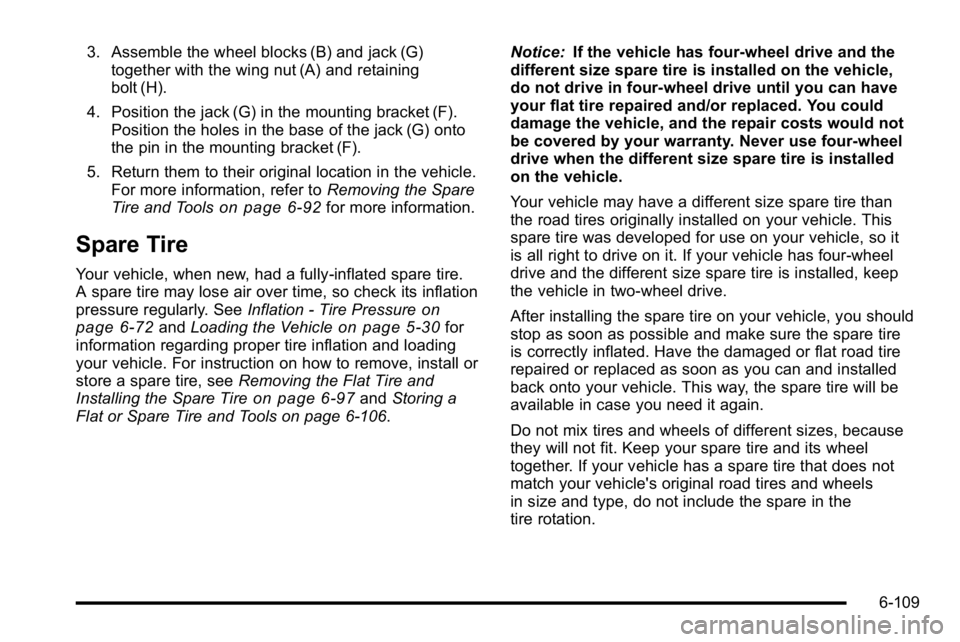 GMC SIERRA 2010 Owners Manual 3. Assemble the wheel blocks (B) and jack (G)together with the wing nut (A) and retaining
bolt (H).
4. Position the jack (G) in the mounting bracket (F). Position the holes in the base of the jack (G) GMC SIERRA 2010 Owners Manual 3. Assemble the wheel blocks (B) and jack (G)together with the wing nut (A) and retaining
bolt (H).
4. Position the jack (G) in the mounting bracket (F). Position the holes in the base of the jack (G)