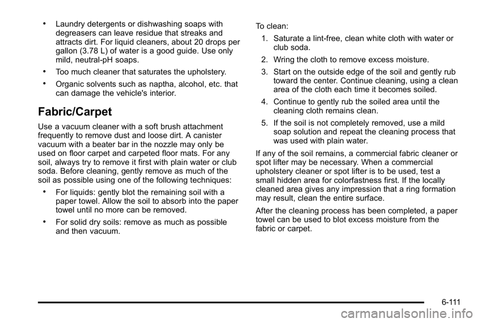 GMC SIERRA 2010 Owners Manual .Laundry detergents or dishwashing soaps with
degreasers can leave residue that streaks and
attracts dirt. For liquid cleaners, about 20 drops per
gallon (3.78 L) of water is a good guide. Use only
mi GMC SIERRA 2010 Owners Manual .Laundry detergents or dishwashing soaps with
degreasers can leave residue that streaks and
attracts dirt. For liquid cleaners, about 20 drops per
gallon (3.78 L) of water is a good guide. Use only
mi