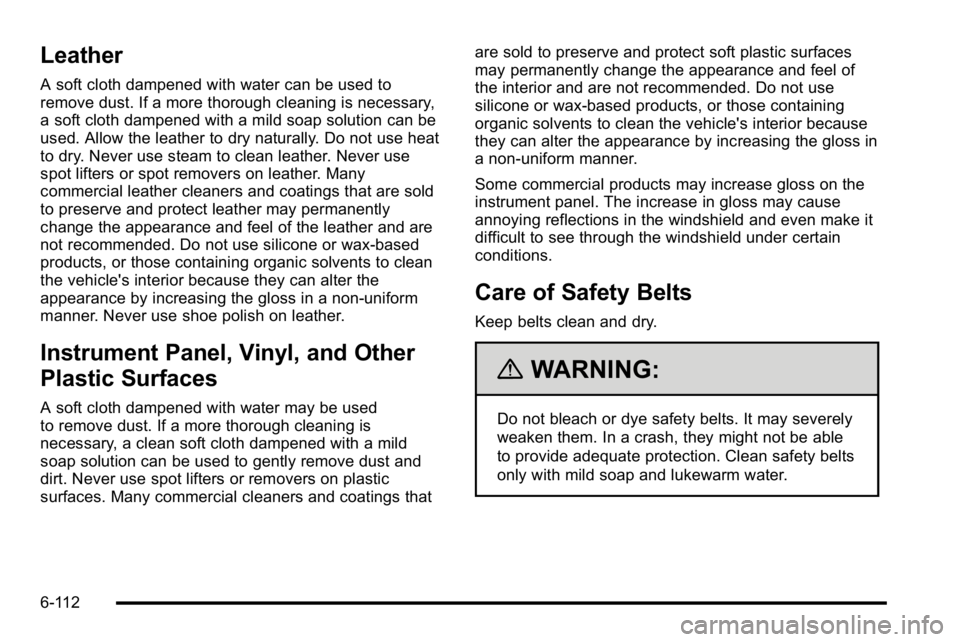 GMC SIERRA 2010 Owners Manual Leather
A soft cloth dampened with water can be used to
remove dust. If a more thorough cleaning is necessary,
a soft cloth dampened with a mild soap solution can be
used. Allow the leather to dry nat GMC SIERRA 2010 Owners Manual Leather
A soft cloth dampened with water can be used to
remove dust. If a more thorough cleaning is necessary,
a soft cloth dampened with a mild soap solution can be
used. Allow the leather to dry nat
