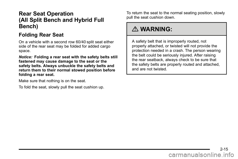 GMC SIERRA 2010 Workshop Manual Rear Seat Operation
(All Split Bench and Hybrid Full
Bench)
Folding Rear Seat
On a vehicle with a second row 60/40 split seat either
side of the rear seat may be folded for added cargo
space.
Notice:F