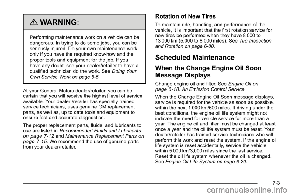 GMC SIERRA 2010  Owners Manual {WARNING:
Performing maintenance work on a vehicle can be
dangerous. In trying to do some jobs, you can be
seriously injured. Do your own maintenance work
only if you have the required know-how and th