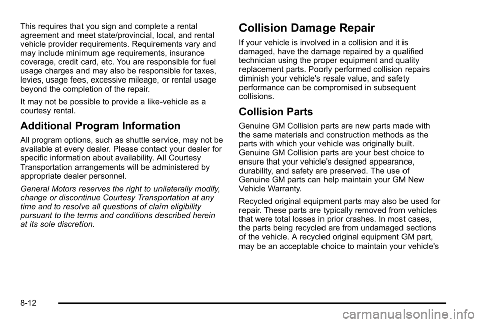 GMC SIERRA 2010 Owners Manual This requires that you sign and complete a rental
agreement and meet state/provincial, local, and rental
vehicle provider requirements. Requirements vary and
may include minimum age requirements, insu GMC SIERRA 2010 Owners Manual This requires that you sign and complete a rental
agreement and meet state/provincial, local, and rental
vehicle provider requirements. Requirements vary and
may include minimum age requirements, insu
