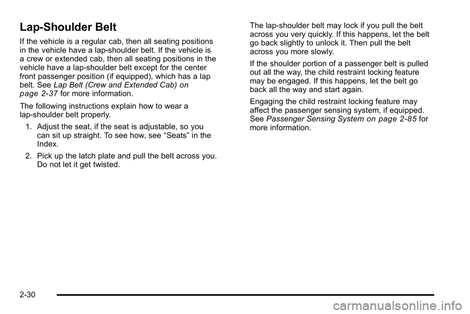 GMC SIERRA 2010 Manual PDF Lap-Shoulder Belt
If the vehicle is a regular cab, then all seating positions
in the vehicle have a lap-shoulder belt. If the vehicle is
a crew or extended cab, then all seating positions in the
vehic GMC SIERRA 2010 Manual PDF Lap-Shoulder Belt
If the vehicle is a regular cab, then all seating positions
in the vehicle have a lap-shoulder belt. If the vehicle is
a crew or extended cab, then all seating positions in the
vehic