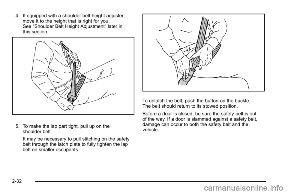 GMC SIERRA 2010 Manual PDF 4. If equipped with a shoulder belt height adjuster,move it to the height that is right for you.
See “Shoulder Belt Height Adjustment” later in
this section.
5. To make the lap part tight, pull up GMC SIERRA 2010 Manual PDF 4. If equipped with a shoulder belt height adjuster,move it to the height that is right for you.
See “Shoulder Belt Height Adjustment” later in
this section.
5. To make the lap part tight, pull up