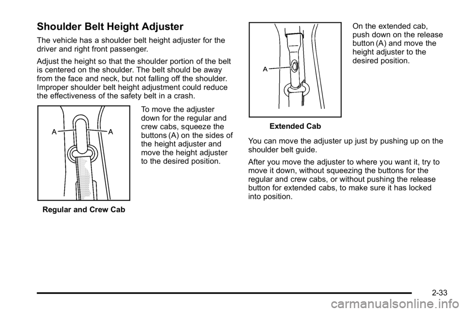 GMC SIERRA 2010 Manual PDF Shoulder Belt Height Adjuster
The vehicle has a shoulder belt height adjuster for the
driver and right front passenger.
Adjust the height so that the shoulder portion of the belt
is centered on the sh GMC SIERRA 2010 Manual PDF Shoulder Belt Height Adjuster
The vehicle has a shoulder belt height adjuster for the
driver and right front passenger.
Adjust the height so that the shoulder portion of the belt
is centered on the sh