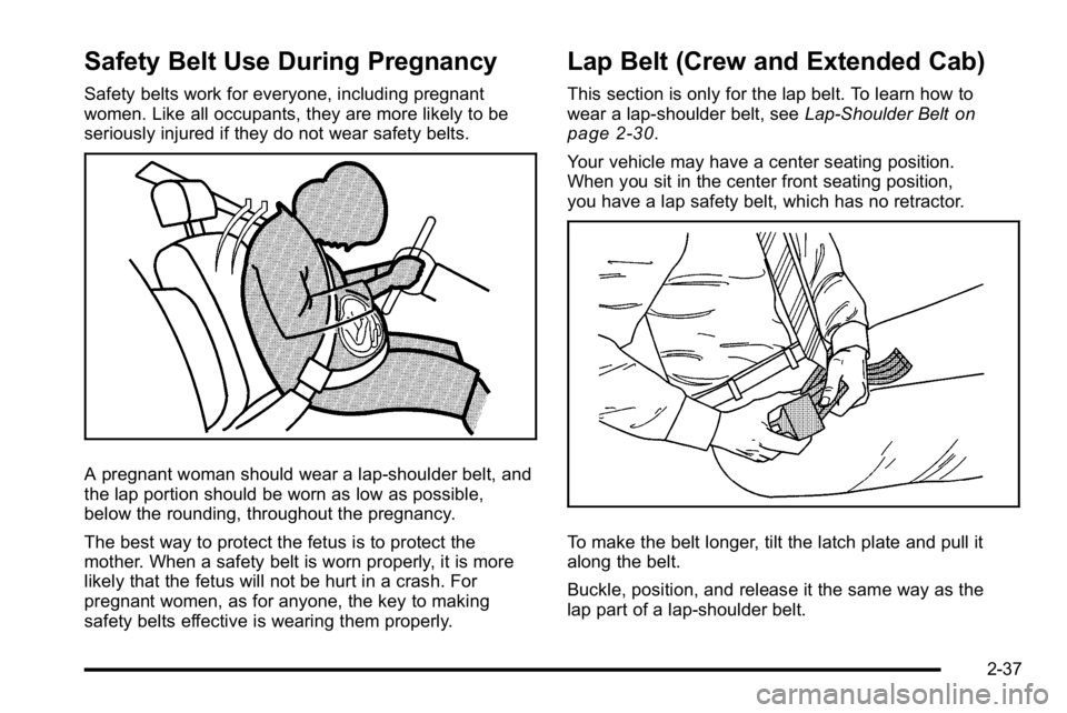GMC SIERRA 2010 Manual PDF Safety Belt Use During Pregnancy
Safety belts work for everyone, including pregnant
women. Like all occupants, they are more likely to be
seriously injured if they do not wear safety belts.
A pregnant GMC SIERRA 2010 Manual PDF Safety Belt Use During Pregnancy
Safety belts work for everyone, including pregnant
women. Like all occupants, they are more likely to be
seriously injured if they do not wear safety belts.
A pregnant