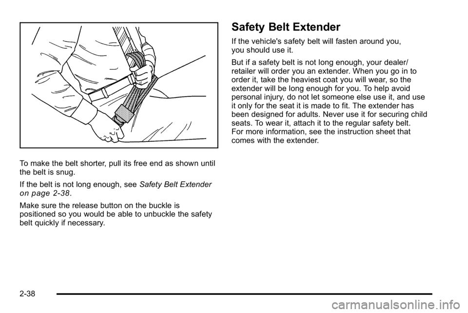 GMC SIERRA 2010 Manual PDF To make the belt shorter, pull its free end as shown until
the belt is snug.
If the belt is not long enough, seeSafety Belt Extender
on page 2‑38.
Make sure the release button on the buckle is
posit GMC SIERRA 2010 Manual PDF To make the belt shorter, pull its free end as shown until
the belt is snug.
If the belt is not long enough, seeSafety Belt Extender
on page 2‑38.
Make sure the release button on the buckle is
posit