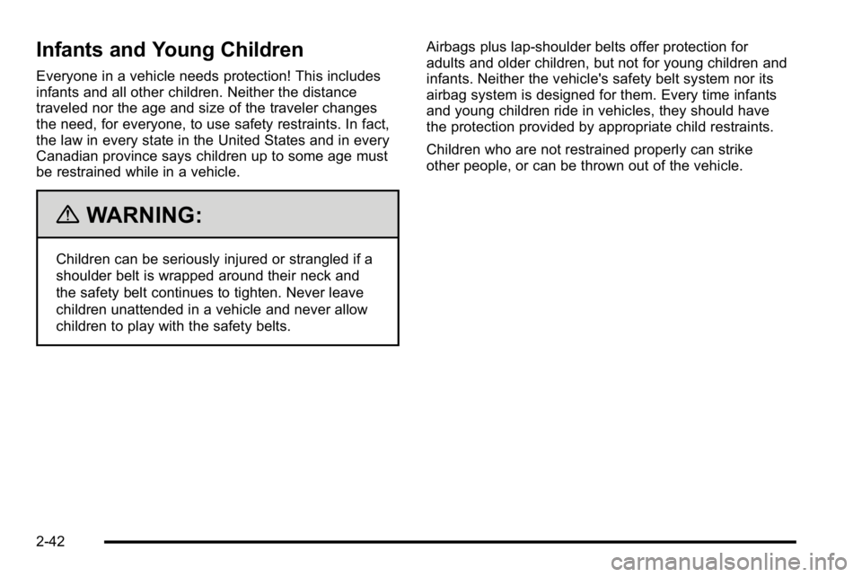 GMC SIERRA 2010 Manual Online Infants and Young Children
Everyone in a vehicle needs protection! This includes
infants and all other children. Neither the distance
traveled nor the age and size of the traveler changes
the need, fo GMC SIERRA 2010 Manual Online Infants and Young Children
Everyone in a vehicle needs protection! This includes
infants and all other children. Neither the distance
traveled nor the age and size of the traveler changes
the need, fo