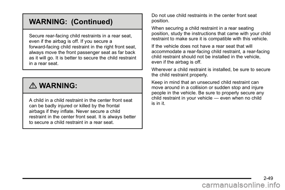 GMC SIERRA 2010 Owners Manual WARNING: (Continued)
Secure rear-facing child restraints in a rear seat,
even if the airbag is off. If you secure a
forward-facing child restraint in the right front seat,
always move the front passen GMC SIERRA 2010 Owners Manual WARNING: (Continued)
Secure rear-facing child restraints in a rear seat,
even if the airbag is off. If you secure a
forward-facing child restraint in the right front seat,
always move the front passen