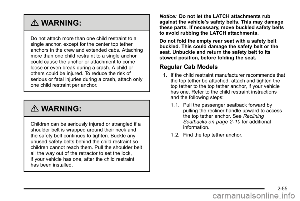 GMC SIERRA 2010 Owners Manual {WARNING:
Do not attach more than one child restraint to a
single anchor, except for the center top tether
anchors in the crew and extended cabs. Attaching
more than one child restraint to a single an GMC SIERRA 2010 Owners Manual {WARNING:
Do not attach more than one child restraint to a
single anchor, except for the center top tether
anchors in the crew and extended cabs. Attaching
more than one child restraint to a single an