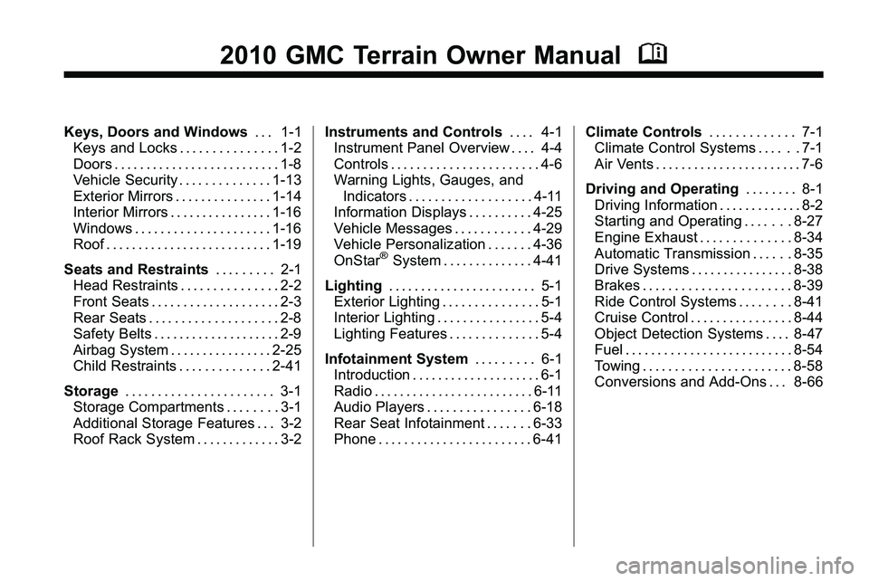 GMC TERRAIN 2010  Owners Manual 2010 GMC Terrain Owner ManualM
Keys, Doors and Windows. . . 1-1
Keys and Locks . . . . . . . . . . . . . . . 1-2
Doors . . . . . . . . . . . . . . . . . . . . . . . . . . 1-8
Vehicle Security . . . . 