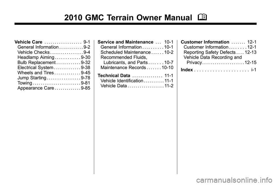 GMC TERRAIN 2010  Owners Manual 2010 GMC Terrain Owner ManualM
Vehicle Care. . . . . . . . . . . . . . . . . . 9-1
General Information . . . . . . . . . . . . 9-2
Vehicle Checks . . . . . . . . . . . . . . . . 9-4
Headlamp Aiming . 