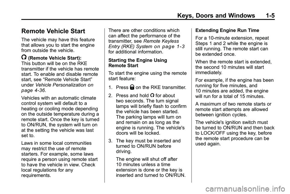 GMC TERRAIN 2010  Owners Manual Keys, Doors and Windows 1-5
Remote Vehicle Start
The vehicle may have this feature
that allows you to start the engine
from outside the vehicle.
/(Remote Vehicle Start):
This button will be on the RKE