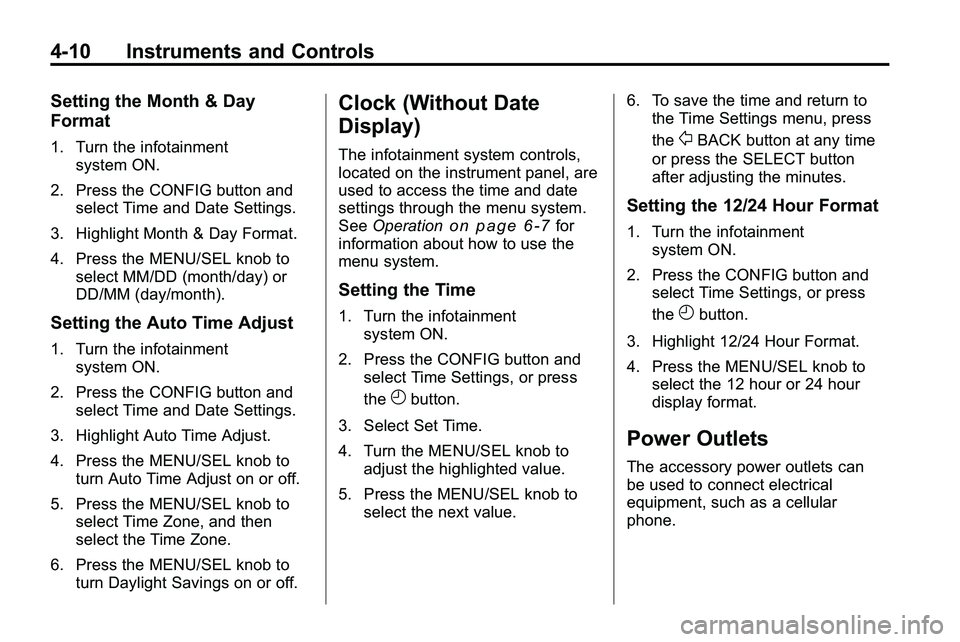 GMC TERRAIN 2010  Owners Manual 4-10 Instruments and Controls
Setting the Month & Day
Format
1. Turn the infotainmentsystem ON.
2. Press the CONFIG button and select Time and Date Settings.
3. Highlight Month & Day Format.
4. Press 