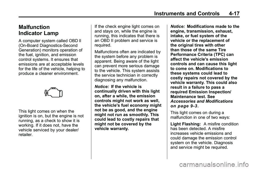 GMC TERRAIN 2010  Owners Manual Instruments and Controls 4-17
Malfunction
Indicator Lamp
A computer system called OBD II
(On-Board Diagnostics-Second
Generation) monitors operation of
the fuel, ignition, and emission
control systems