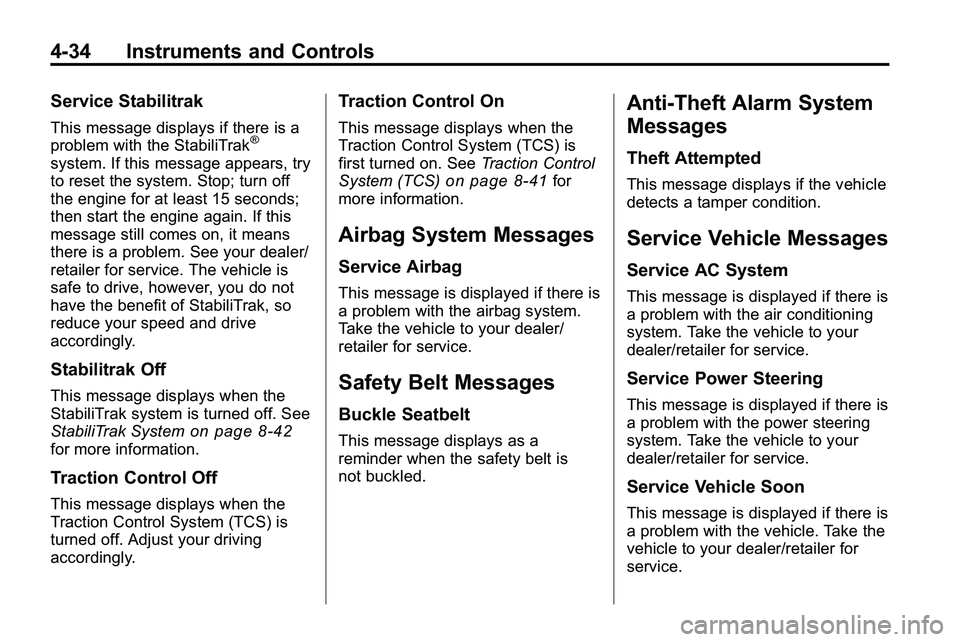 GMC TERRAIN 2010  Owners Manual 4-34 Instruments and Controls
Service Stabilitrak
This message displays if there is a
problem with the StabiliTrak®
system. If this message appears, try
to reset the system. Stop; turn off
the engine