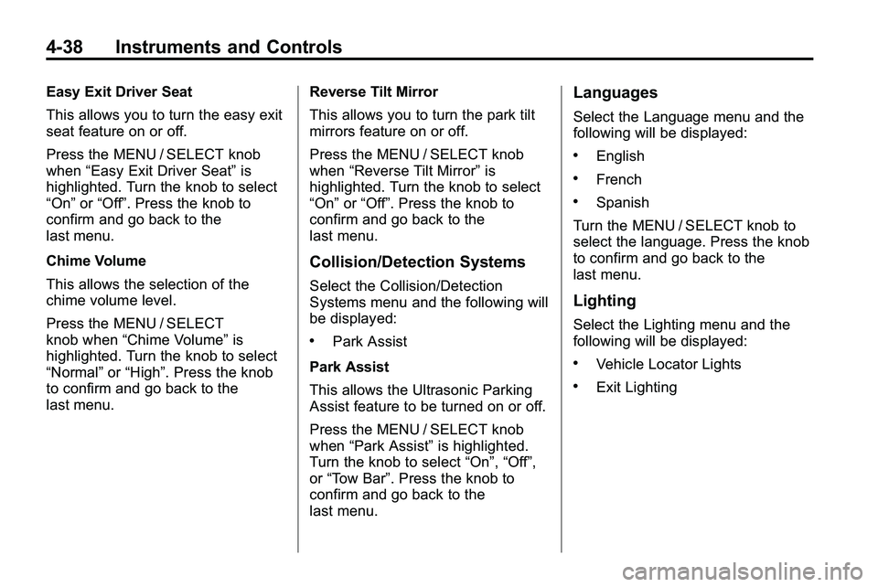 GMC TERRAIN 2010 Owners Manual 4-38 Instruments and Controls
Easy Exit Driver Seat
This allows you to turn the easy exit
seat feature on or off.
Press the MENU / SELECT knob
when“Easy Exit Driver Seat” is
highlighted. Turn the GMC TERRAIN 2010 Owners Manual 4-38 Instruments and Controls
Easy Exit Driver Seat
This allows you to turn the easy exit
seat feature on or off.
Press the MENU / SELECT knob
when“Easy Exit Driver Seat” is
highlighted. Turn the