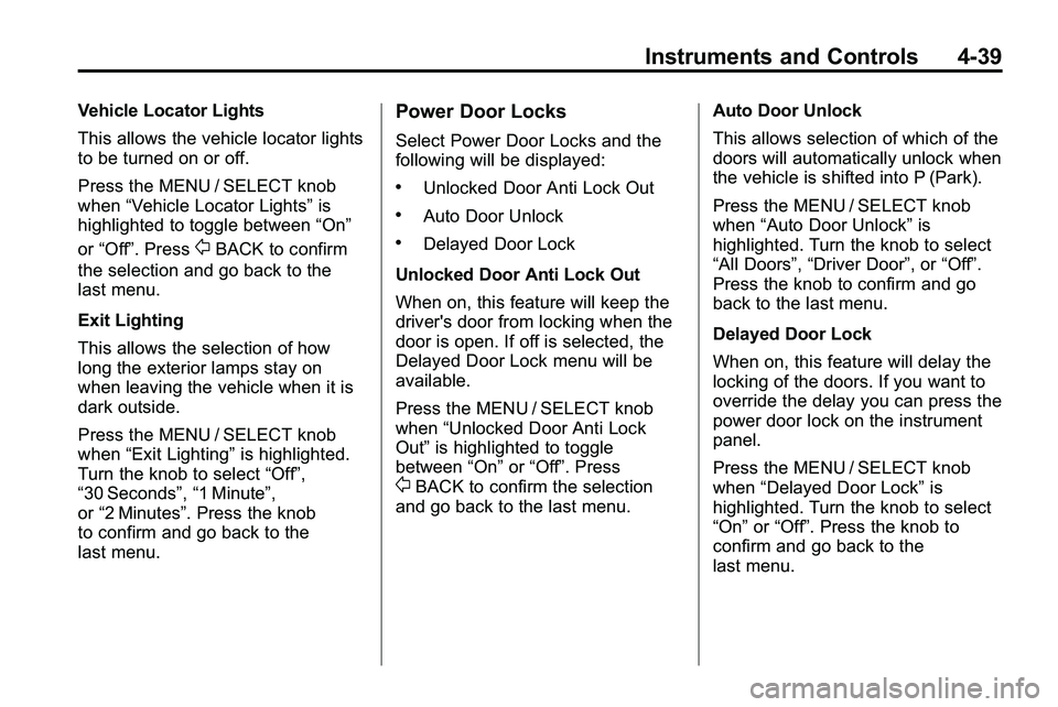 GMC TERRAIN 2010 Owners Guide Instruments and Controls 4-39
Vehicle Locator Lights
This allows the vehicle locator lights
to be turned on or off.
Press the MENU / SELECT knob
when“Vehicle Locator Lights” is
highlighted to togg GMC TERRAIN 2010 Owners Guide Instruments and Controls 4-39
Vehicle Locator Lights
This allows the vehicle locator lights
to be turned on or off.
Press the MENU / SELECT knob
when“Vehicle Locator Lights” is
highlighted to togg