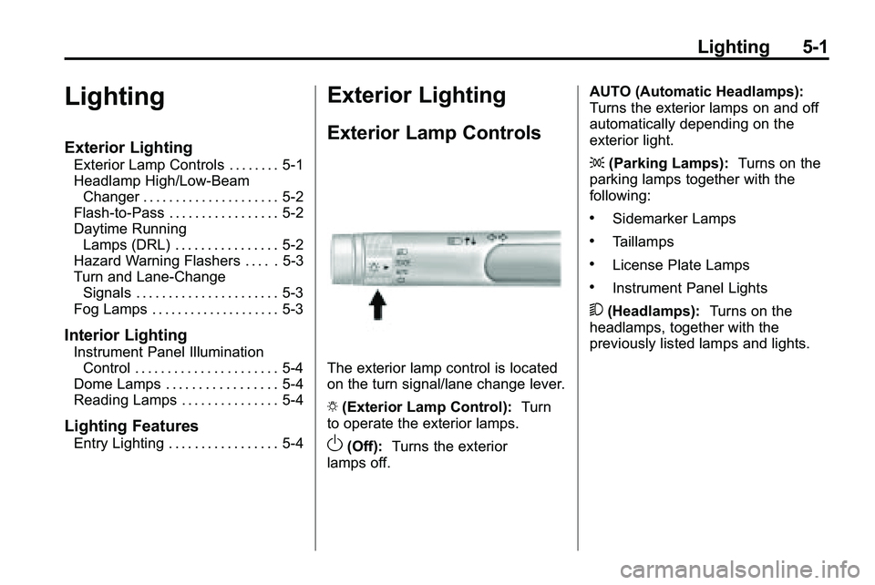GMC TERRAIN 2010  Owners Manual Lighting 5-1
Lighting
Exterior Lighting
Exterior Lamp Controls . . . . . . . . 5-1
Headlamp High/Low-BeamChanger . . . . . . . . . . . . . . . . . . . . . 5-2
Flash-to-Pass . . . . . . . . . . . . . .
