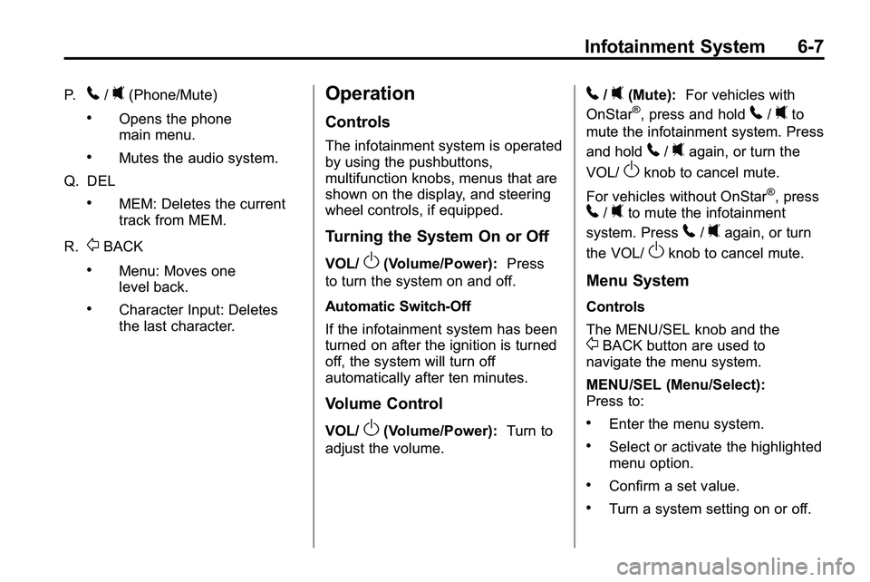 GMC TERRAIN 2010 Owners Guide Infotainment System 6-7
P.5/0(Phone/Mute)
.Opens the phone
main menu.
.Mutes the audio system.
Q. DEL
.MEM: Deletes the current
track from MEM.
R.
0BACK
.Menu: Moves one
level back.
.Character Input: GMC TERRAIN 2010 Owners Guide Infotainment System 6-7
P.5/0(Phone/Mute)
.Opens the phone
main menu.
.Mutes the audio system.
Q. DEL
.MEM: Deletes the current
track from MEM.
R.
0BACK
.Menu: Moves one
level back.
.Character Input: