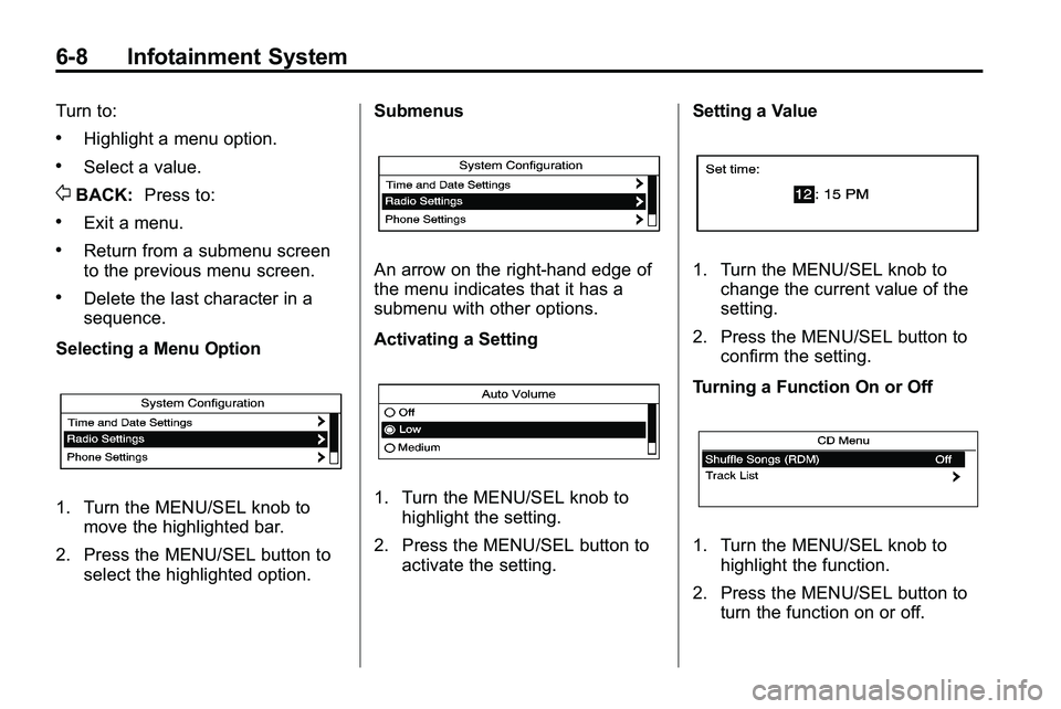 GMC TERRAIN 2010 Owners Manual 6-8 Infotainment System
Turn to:
.Highlight a menu option.
.Select a value.
0BACK:Press to:
.Exit a menu.
.Return from a submenu screen
to the previous menu screen.
.Delete the last character in a
seq GMC TERRAIN 2010 Owners Manual 6-8 Infotainment System
Turn to:
.Highlight a menu option.
.Select a value.
0BACK:Press to:
.Exit a menu.
.Return from a submenu screen
to the previous menu screen.
.Delete the last character in a
seq
