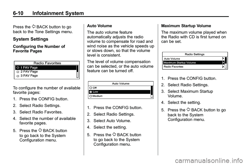 GMC TERRAIN 2010 Owners Manual 6-10 Infotainment System
Press the0BACK button to go
back to the Tone Settings menu.
System Settings
Configuring the Number of
Favorite Pages
To configure the number of available
favorite pages:
1. Pr GMC TERRAIN 2010 Owners Manual 6-10 Infotainment System
Press the0BACK button to go
back to the Tone Settings menu.
System Settings
Configuring the Number of
Favorite Pages
To configure the number of available
favorite pages:
1. Pr