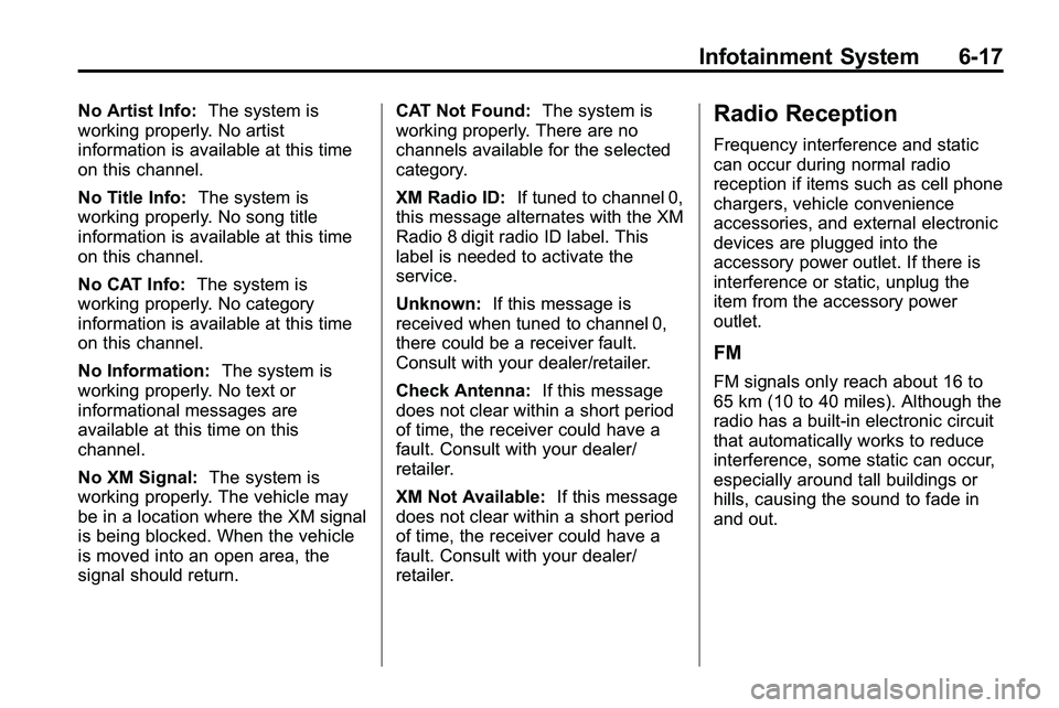 GMC TERRAIN 2010 User Guide Infotainment System 6-17
No Artist Info:The system is
working properly. No artist
information is available at this time
on this channel.
No Title Info: The system is
working properly. No song title
in GMC TERRAIN 2010 User Guide Infotainment System 6-17
No Artist Info:The system is
working properly. No artist
information is available at this time
on this channel.
No Title Info: The system is
working properly. No song title
in