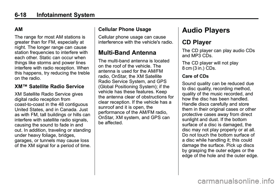GMC TERRAIN 2010 User Guide 6-18 Infotainment System
AM
The range for most AM stations is
greater than for FM, especially at
night. The longer range can cause
station frequencies to interfere with
each other. Static can occur wh GMC TERRAIN 2010 User Guide 6-18 Infotainment System
AM
The range for most AM stations is
greater than for FM, especially at
night. The longer range can cause
station frequencies to interfere with
each other. Static can occur wh