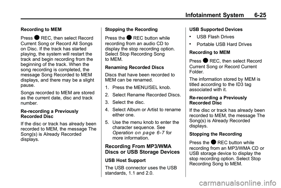 GMC TERRAIN 2010 User Guide Infotainment System 6-25
Recording to MEM
Press
OREC, then select Record
Current Song or Record All Songs
on Disc. If the track has started
playing, the system will restart the
track and begin recordi GMC TERRAIN 2010 User Guide Infotainment System 6-25
Recording to MEM
Press
OREC, then select Record
Current Song or Record All Songs
on Disc. If the track has started
playing, the system will restart the
track and begin recordi