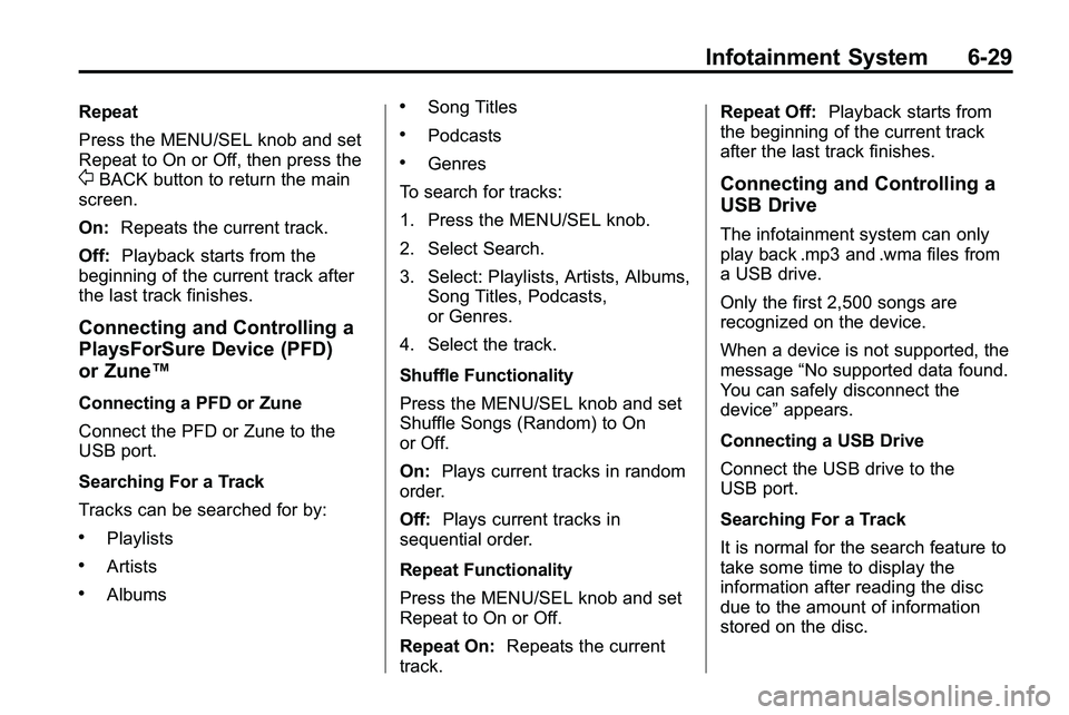 GMC TERRAIN 2010 Owners Guide Infotainment System 6-29
Repeat
Press the MENU/SEL knob and set
Repeat to On or Off, then press the
0BACK button to return the main
screen.
On: Repeats the current track.
Off: Playback starts from the GMC TERRAIN 2010 Owners Guide Infotainment System 6-29
Repeat
Press the MENU/SEL knob and set
Repeat to On or Off, then press the
0BACK button to return the main
screen.
On: Repeats the current track.
Off: Playback starts from the
