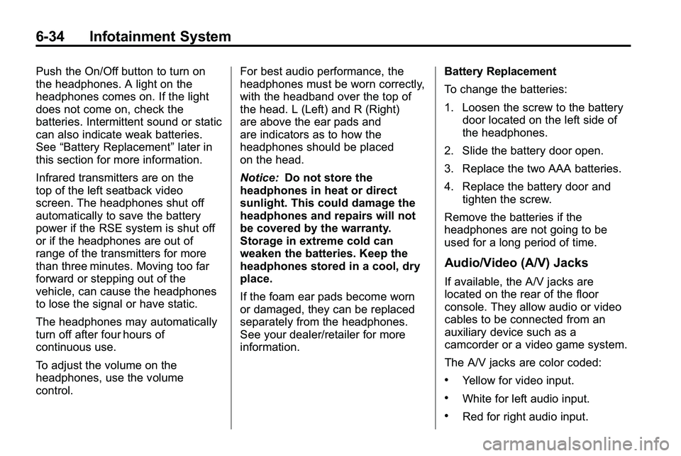 GMC TERRAIN 2010 Owners Manual 6-34 Infotainment System
Push the On/Off button to turn on
the headphones. A light on the
headphones comes on. If the light
does not come on, check the
batteries. Intermittent sound or static
can also GMC TERRAIN 2010 Owners Manual 6-34 Infotainment System
Push the On/Off button to turn on
the headphones. A light on the
headphones comes on. If the light
does not come on, check the
batteries. Intermittent sound or static
can also