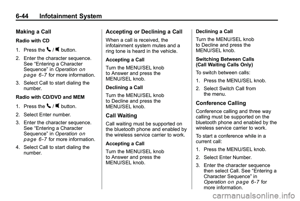 GMC TERRAIN 2010 Owners Manual 6-44 Infotainment System
Making a Call
Radio with CD
1. Press the
5/0button.
2. Enter the character sequence. See “Entering a Character
Sequence” inOperation
on
page 6‑7for more information.
3. GMC TERRAIN 2010 Owners Manual 6-44 Infotainment System
Making a Call
Radio with CD
1. Press the
5/0button.
2. Enter the character sequence. See “Entering a Character
Sequence” inOperation
on
page 6‑7for more information.
3.