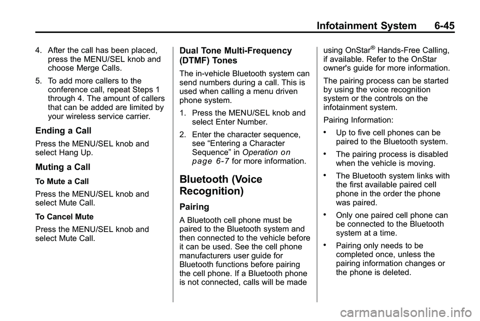 GMC TERRAIN 2010 Owners Manual Infotainment System 6-45
4. After the call has been placed,press the MENU/SEL knob and
choose Merge Calls.
5. To add more callers to the conference call, repeat Steps 1
through 4. The amount of caller GMC TERRAIN 2010 Owners Manual Infotainment System 6-45
4. After the call has been placed,press the MENU/SEL knob and
choose Merge Calls.
5. To add more callers to the conference call, repeat Steps 1
through 4. The amount of caller