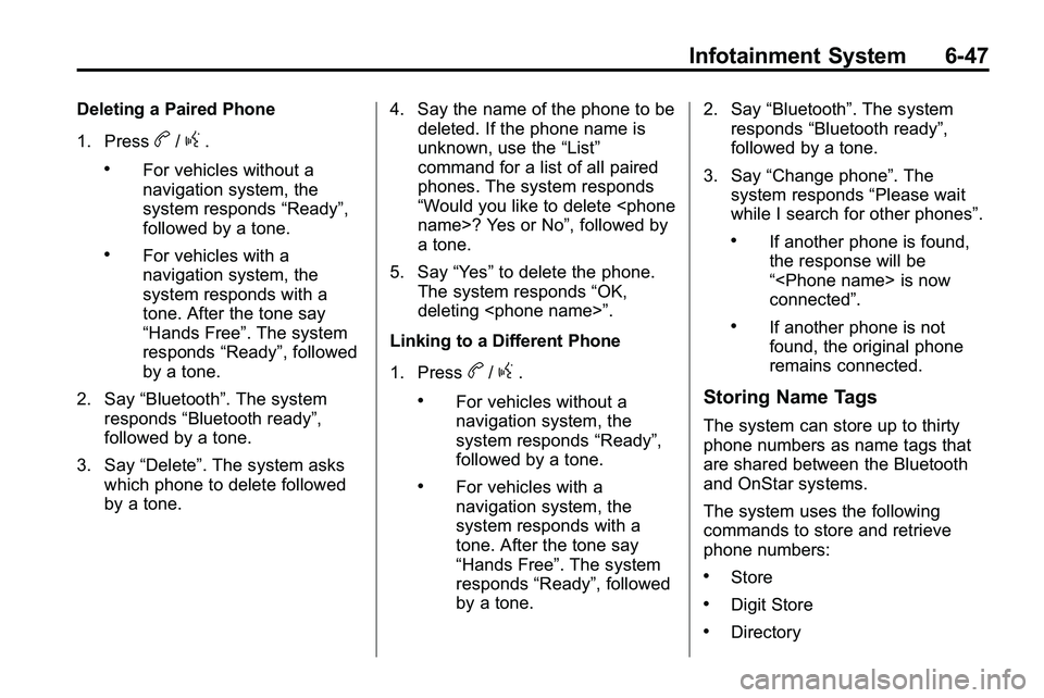 GMC TERRAIN 2010 User Guide Infotainment System 6-47
Deleting a Paired Phone
1. Press
b/g.
.For vehicles without a
navigation system, the
system responds“Ready”,
followed by a tone.
.For vehicles with a
navigation system, th GMC TERRAIN 2010 User Guide Infotainment System 6-47
Deleting a Paired Phone
1. Press
b/g.
.For vehicles without a
navigation system, the
system responds“Ready”,
followed by a tone.
.For vehicles with a
navigation system, th