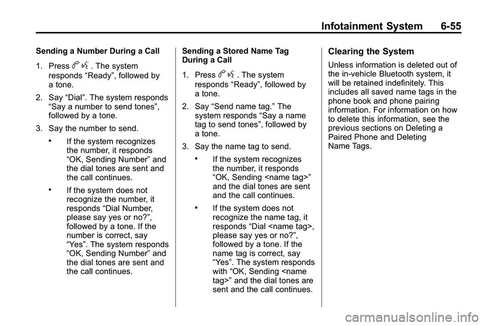 GMC TERRAIN 2010 User Guide Infotainment System 6-55
Sending a Number During a Call
1. Press
bg. The system
responds “Ready”, followed by
a tone.
2. Say “Dial”. The system responds
“Say a number to send tones”,
follo GMC TERRAIN 2010 User Guide Infotainment System 6-55
Sending a Number During a Call
1. Press
bg. The system
responds “Ready”, followed by
a tone.
2. Say “Dial”. The system responds
“Say a number to send tones”,
follo