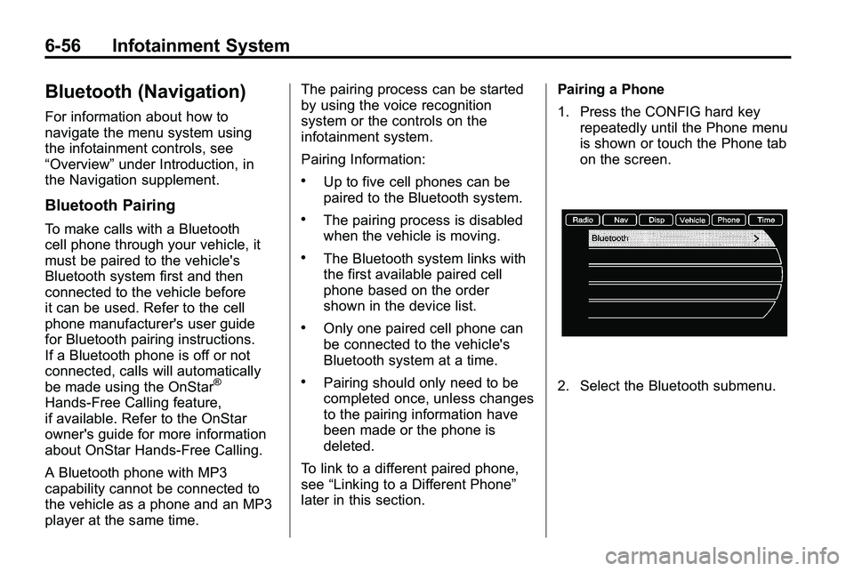 GMC TERRAIN 2010 User Guide 6-56 Infotainment System
Bluetooth (Navigation)
For information about how to
navigate the menu system using
the infotainment controls, see
“Overview”under Introduction, in
the Navigation supplemen GMC TERRAIN 2010 User Guide 6-56 Infotainment System
Bluetooth (Navigation)
For information about how to
navigate the menu system using
the infotainment controls, see
“Overview”under Introduction, in
the Navigation supplemen