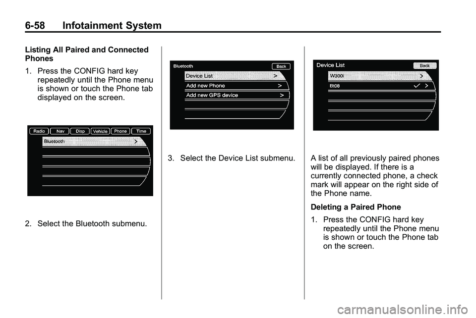 GMC TERRAIN 2010 Service Manual 6-58 Infotainment System
Listing All Paired and Connected
Phones
1. Press the CONFIG hard keyrepeatedly until the Phone menu
is shown or touch the Phone tab
displayed on the screen.
2. Select the Blue GMC TERRAIN 2010 Service Manual 6-58 Infotainment System
Listing All Paired and Connected
Phones
1. Press the CONFIG hard keyrepeatedly until the Phone menu
is shown or touch the Phone tab
displayed on the screen.
2. Select the Blue