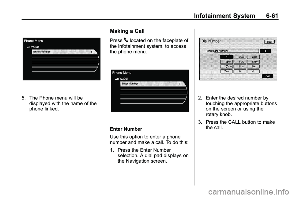 GMC TERRAIN 2010 User Guide Infotainment System 6-61
5. The Phone menu will bedisplayed with the name of the
phone linked.
Making a Call
Press5located on the faceplate of
the infotainment system, to access
the phone menu.
Enter GMC TERRAIN 2010 User Guide Infotainment System 6-61
5. The Phone menu will bedisplayed with the name of the
phone linked.
Making a Call
Press5located on the faceplate of
the infotainment system, to access
the phone menu.
Enter