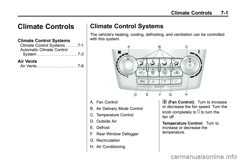 GMC TERRAIN 2010  Owners Manual Climate Controls 7-1
Climate Controls
Climate Control Systems
Climate Control Systems . . . . . . 7-1
Automatic Climate ControlSystem . . . . . . . . . . . . . . . . . . . . . . 7-3
Air Vents
Air Vent