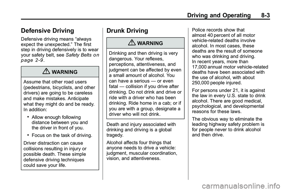 GMC TERRAIN 2010  Owners Manual Driving and Operating 8-3
Defensive Driving
Defensive driving means“always
expect the unexpected.” The first
step in driving defensively is to wear
your safety belt, see Safety Belts
on
page 2‑9