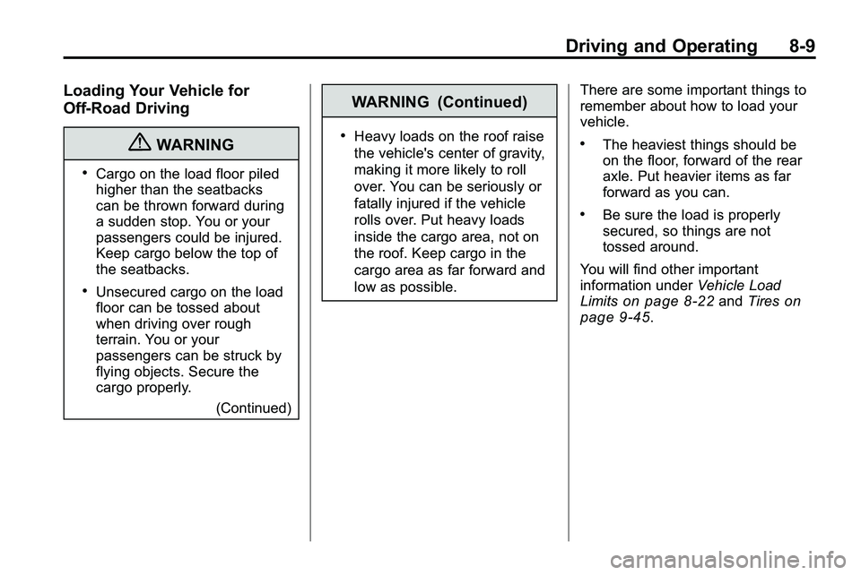 GMC TERRAIN 2010  Owners Manual Driving and Operating 8-9
Loading Your Vehicle for
Off-Road Driving
{WARNING
.Cargo on the load floor piled
higher than the seatbacks
can be thrown forward during
a sudden stop. You or your
passengers